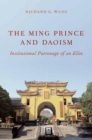 Image for The Ming prince and Daoism: institutional patronage of an elite