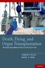 Image for Death, dying, and organ transplantation: reconstructing medical ethics at the end of life