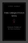 Image for The ubiquitous Siva: Somananda&#39;s Sivadrsti and his tantric interlocutors