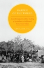 Image for Garden of the world: Asian immigrants and the making of agriculture in California&#39;s Santa Clara Valley