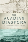 Image for The Acadian diaspora: an eighteenth-century history