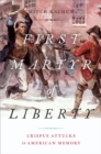 Image for First martyr of liberty: Crispus Attucks in American memory