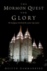 Image for The Mormon quest for glory: the religious world of the Latter-day Saints
