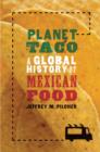 Image for Planet taco: a global history of Mexican food
