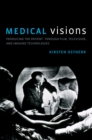 Image for Medical visions: producing the patient through film, television, and imaging technologies