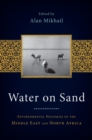 Image for Water on sand: environmental histories of the Middle East and North Africa