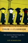 Image for Color in the Classroom: How American Schools Taught Race, 1900-1954