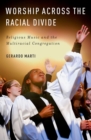 Image for Worship across the racial divide: religious music and the multiracial congregation