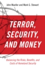 Image for Terror, Security, and Money: Balancing the Risks, Benefits, and Costs of Homeland Security