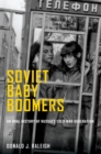Image for Soviet baby boomers: an oral history of Russia&#39;s Cold War generation