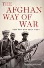 Image for Afghan Way of War: How and Why They Fight: How and Why They Fight