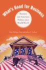 Image for What&#39;s good for business: business and American politics since World War II
