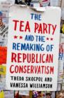 Image for The Tea Party and the remaking of Republican conservatism: U.s. Foreign Policy and the Challenge of Spiritual Engagement