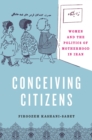 Image for Conceiving Citizens: Women and the Politics of Motherhood in Iran