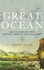 Image for The great ocean  : Pacific worlds from Captain Cook to the gold rush