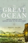 Image for The great ocean: Pacific worlds from Captain Cook to the gold rush