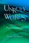Image for Unruly words: a study of vague language