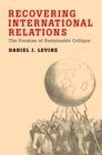 Image for Recovering international relations: the promise of sustainable critique