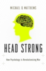 Image for Head strong: how psychology is revolutionizing war