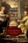 Image for Smoke signals for the gods: ancient Greek sacrifice from the Archaic through Roman periods