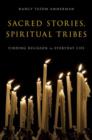 Image for Sacred stories, spiritual tribes  : finding religion in everyday life