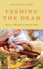 Image for Feeding the Dead : Ancestor Worship in Ancient India