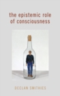 Image for The epistemic role of consciousness