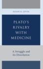 Image for Plato&#39;s rivalry with medicine  : a struggle and its dissolution