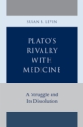 Image for Plato&#39;s rivalry with medicine: a struggle and its dissolution