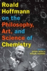 Image for Roald Hoffmann on the philosophy, art, and science of chemistry