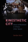 Image for Kinesthetic city: dance and movement in Chinese urban spaces