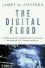 Image for The digital flood: the diffusion of information technology across the U.S., Europe, and Asia