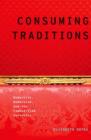 Image for Consuming traditions  : modernity, modernism, and the commodified authentic