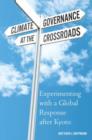 Image for Climate governance at the crossroads  : experimenting with a global response after Kyoto