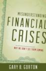 Image for Misunderstanding financial crises  : why we didn&#39;t see one coming