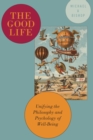 Image for Good Life: Unifying the Philosophy and Psychology of Well-Being