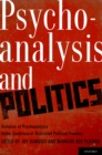 Image for Psychoanalysis and politics: histories of psychoanalysis under conditions of restricted political freedom