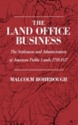 Image for The Land Office Business: The Settlement and Administration of American Public Lands, 1789-1837