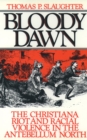 Image for Bloody Dawn: The Christiana Riots and Racial Violence of the Antebellum North
