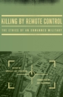 Image for Killing by Remote Control: The Ethics of an Unmanned Military