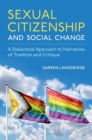 Image for Sexual citizenship and social change  : a dialectical approach to narratives of tradition and critique
