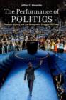 Image for The performance of politics  : Obama&#39;s victory and the democratic struggle for power