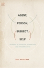 Image for Agent, person, subject, self: a theory of ontology, interaction, and infrastructure