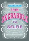Image for From skedaddle to selfie  : words of the generations