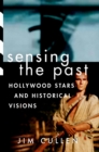 Image for Sensing the past: Hollywood stars and historical visions
