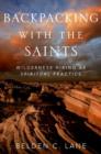 Image for Backpacking with the saints  : wilderness hiking as spiritual practice