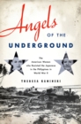 Image for Angels of the underground: the American women who resisted the Japanese in the Philippines in World War II