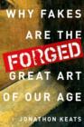 Image for Forged  : why fakes are the great art of our age
