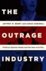 Image for The outrage industry  : political opinion media and the new incivility