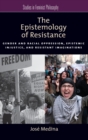 Image for The epistemology of resistance  : gender and racial oppression, epistemic injustice, and resistant imaginations
